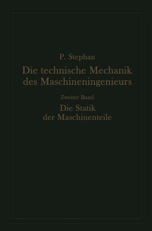 Produktbild: Die technische Mechanik des Maschineningenieurs mit besonderer Ber&uuml;cksichtigung der Anwendungen