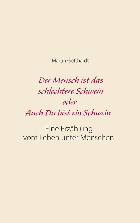 Produktbild: Der Mensch ist das schlechtere Schwein oder: Auch Du bist ein Schwein