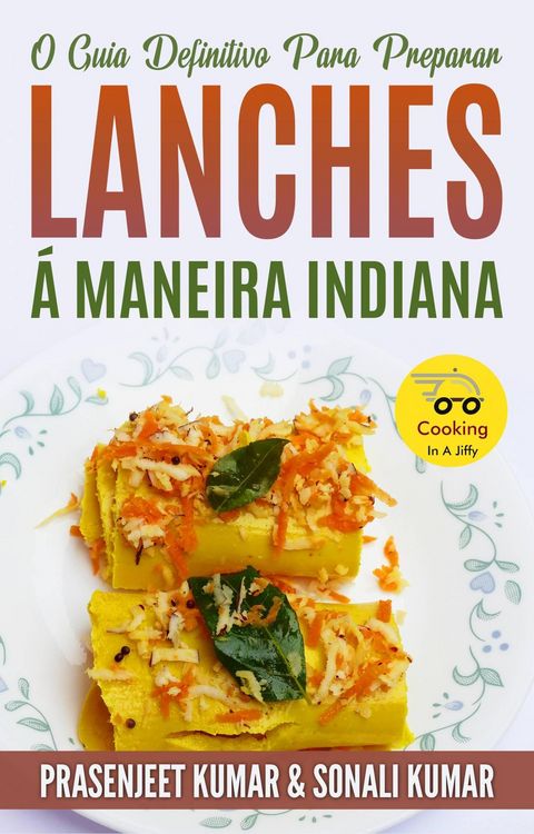 Produktbild: O Guia Definitivo Para Preparar Lanches &Aacute; Maneira Indiana (Cozinhando em um Instante, #12)