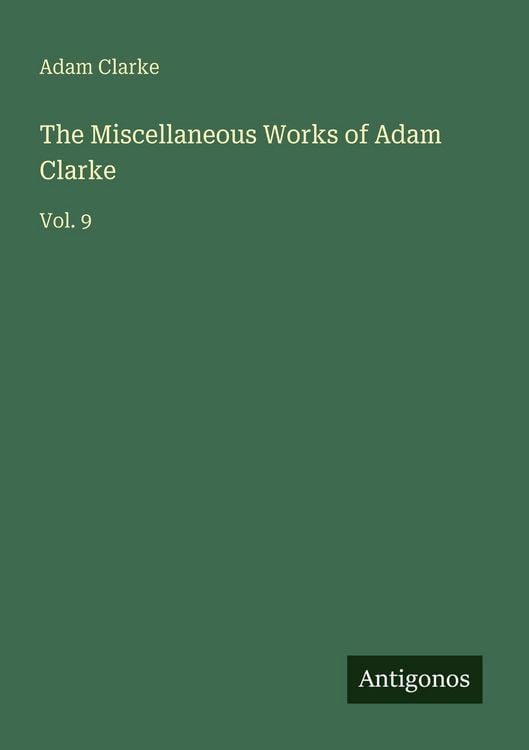 Produktbild: The Miscellaneous Works of Adam Clarke