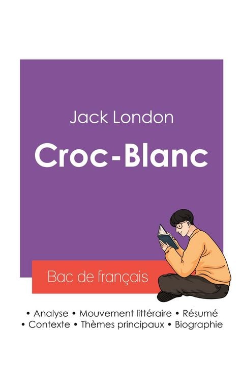 Produktbild: R&eacute;ussir son Bac de fran&ccedil;ais 2027 : Analyse du roman Croc-Blanc de Jack London