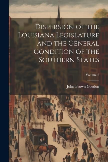 Produktbild: Dispersion of the Louisiana Legislature and the General Condition of the Southern States; Volume 2