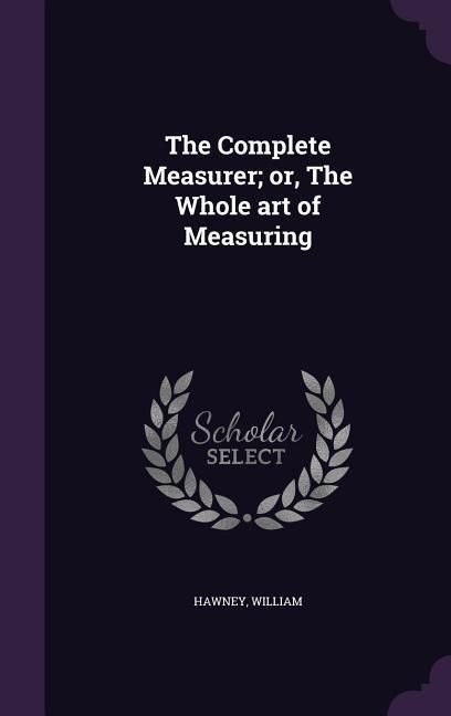 Produktbild: The Complete Measurer; or, The Whole art of Measuring