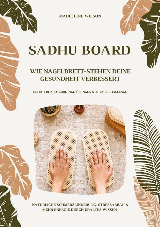 Produktbild: Sadhu Board - Wie Nagelbrett-Stehen deine Gesundheit verbessert: Nat&uuml;rliche Schmerzlinderung, Stressabbau & mehr Energie durch uraltes Wissen (Energy Board Guide inkl. &Uuml;bungen & 30-Tage-Challenge)