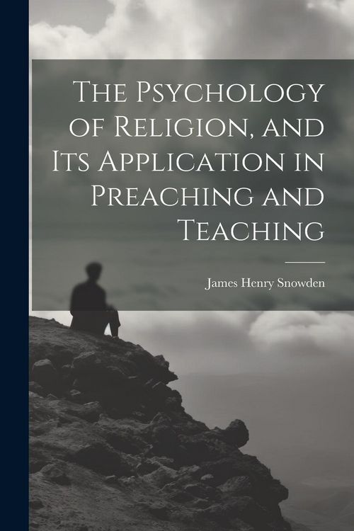 Produktbild: The Psychology of Religion, and its Application in Preaching and Teaching