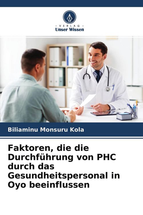 Produktbild: Faktoren, die die Durchf&uuml;hrung von PHC durch das Gesundheitspersonal in Oyo beeinflussen