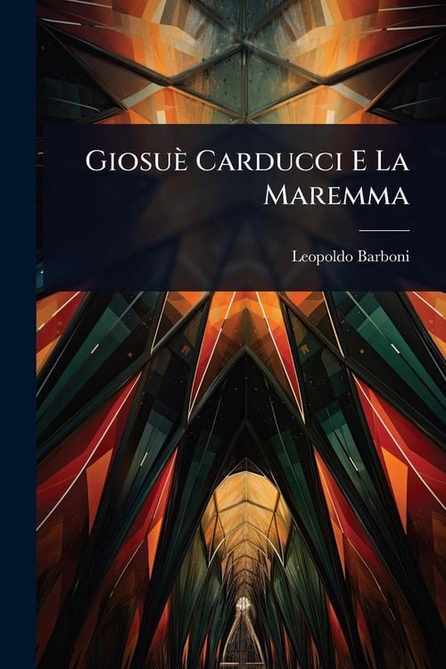Produktbild: Giosu&egrave; Carducci E La Maremma