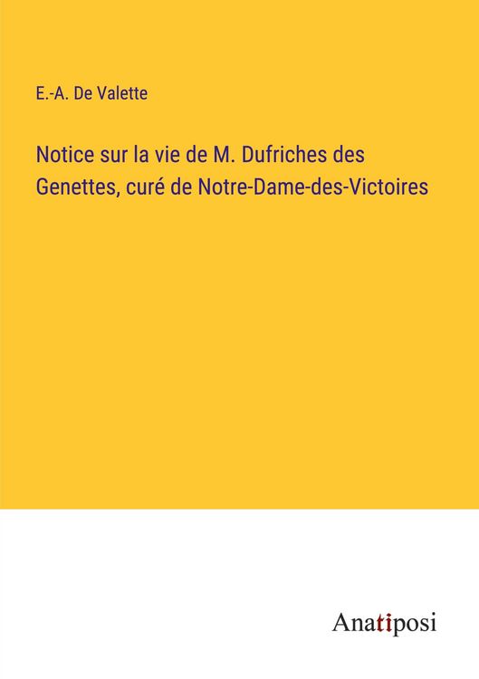 Produktbild: Notice sur la vie de M. Dufriches des Genettes, cur&eacute; de Notre-Dame-des-Victoires