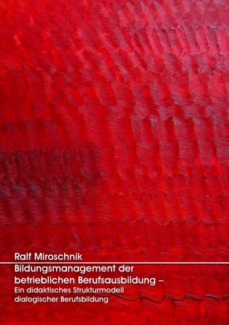 Produktbild: Bildungsmanagement der betrieblichen Berufsausbildung &ndash; Ein didaktisches Strukturmodell dialogischer Berufsbildung