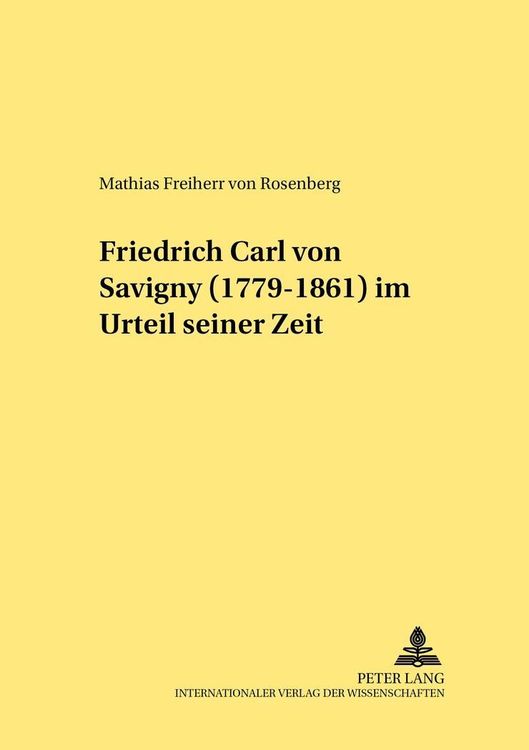 Bild vom Artikel Friedrich Carl von Savigny (1779-1861) im Urteil seiner Zeit vom Autor Mathias Rosenberg