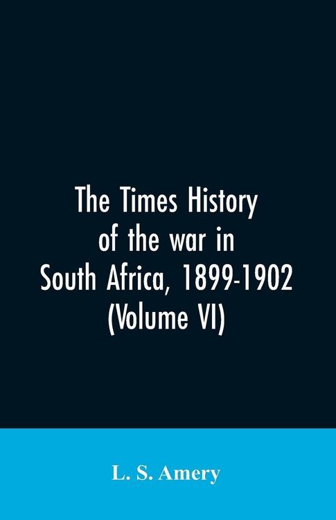 Produktbild: The Times history of the war in South Africa, 1899-1902 (Volume VI)