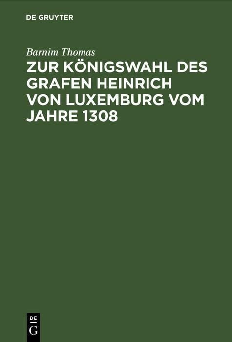 Produktbild: Zur K&ouml;nigswahl des Grafen Heinrich von Luxemburg vom Jahre 1308