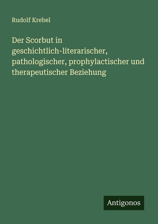 Produktbild: Der Scorbut in geschichtlich-literarischer, pathologischer, prophylactischer und therapeutischer Beziehung