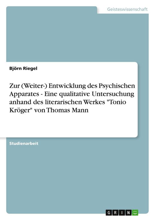 Produktbild: Zur (Weiter-) Entwicklung des Psychischen Apparates - Eine qualitative Untersuchung anhand des literarischen Werkes "Tonio Kr&ouml;ger" von Thomas Mann