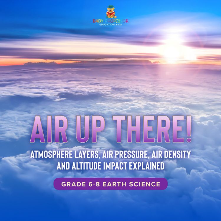 Produktbild: Air Up There! Atmosphere Layers, Air Pressure, Air Density and Altitude Impact Explained | Grade 6-8 Earth Science