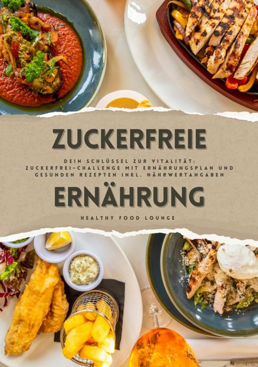 Produktbild: Zuckerfreie Ern&auml;hrung: Dein Schl&uuml;ssel zur Vitalit&auml;t (Guide: Zuckerfrei-Challenge mit Ern&auml;hrungsplan und gesunden Rezepten inkl. N&auml;hrwertangaben)