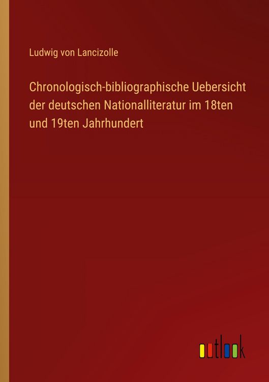 Produktbild: Chronologisch-bibliographische Uebersicht der deutschen Nationalliteratur im 18ten und 19ten Jahrhundert