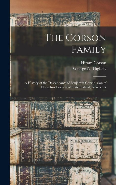 Produktbild: The Corson Family; a History of the Descendants of Benjamin Corson, Son of Cornelius Corssen of Staten Island, New York