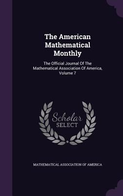 Produktbild: The American Mathematical Monthly: The Official Journal Of The Mathematical Association Of America, Volume 7