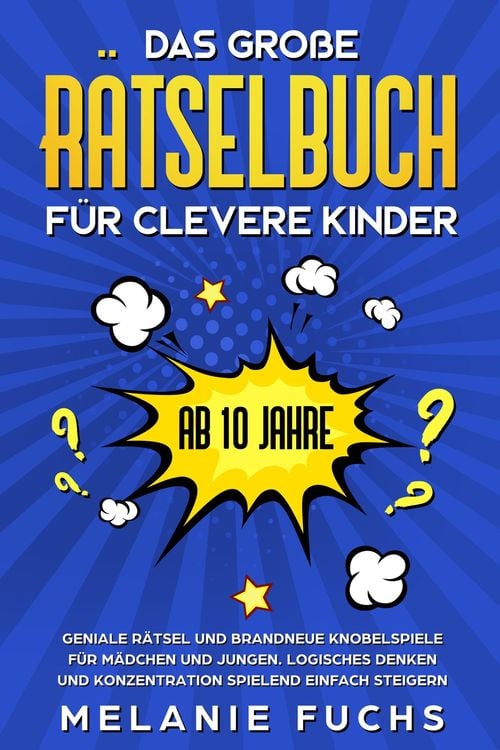 Produktbild: Das gro&szlig;e R&auml;tselbuch f&uuml;r clevere Kinder (ab 10 Jahre): Geniale R&auml;tsel und brandneue Knobelspiele f&uuml;r M&auml;dchen und Jungen. Logisches Denken und Konzentr