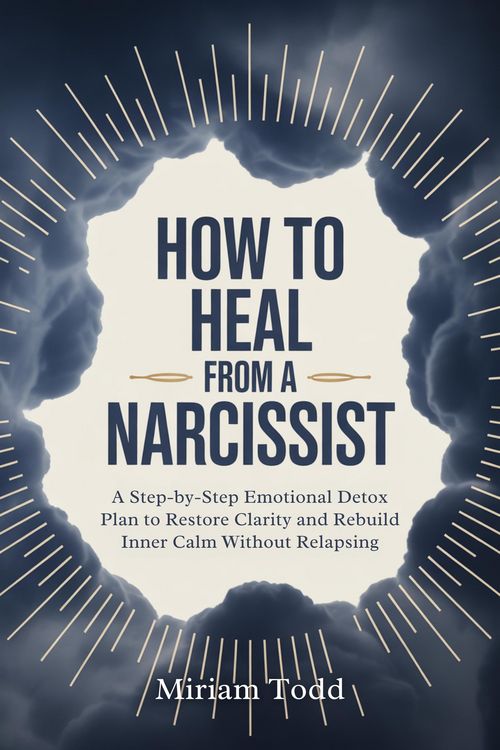 Produktbild: How to Heal From a Narcissist: A Step-by-Step Emotional Detox Plan to Restore Clarity and Rebuild Inner Calm Without Relapsing