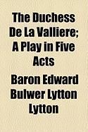 Produktbild: The Duchess de La Valliere; A Play in Five Acts