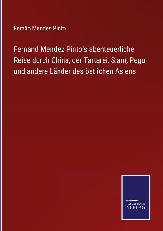 Produktbild: Fernand Mendez Pinto's abenteuerliche Reise durch China, der Tartarei, Siam, Pegu und andere L&auml;nder des &ouml;stlichen Asiens