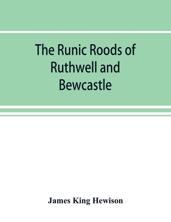 Produktbild: The runic roods of Ruthwell and Bewcastle, with a short history of the cross and crucifix in Scotland