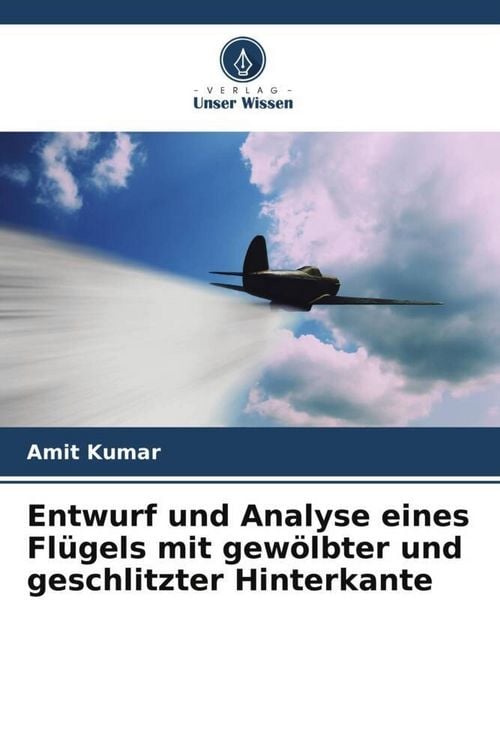 Produktbild: Entwurf und Analyse eines Fl&uuml;gels mit gew&ouml;lbter und geschlitzter Hinterkante
