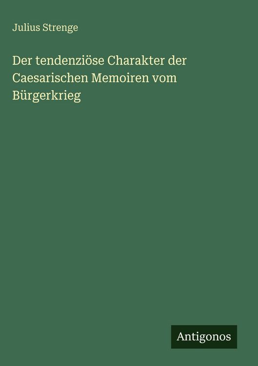 Produktbild: Der tendenzi&ouml;se Charakter der Caesarischen Memoiren vom B&uuml;rgerkrieg