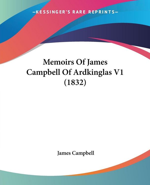 Produktbild: Memoirs Of James Campbell Of Ardkinglas V1 (1832)