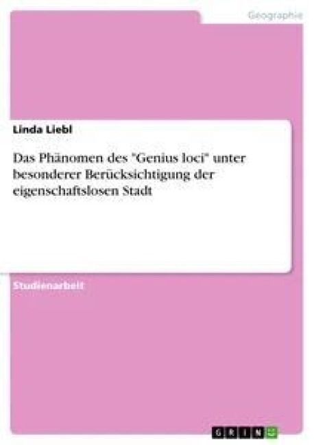 Produktbild: Das Ph&auml;nomen des "Genius loci" unter besonderer Ber&uuml;cksichtigung der eigenschaftslosen Stadt