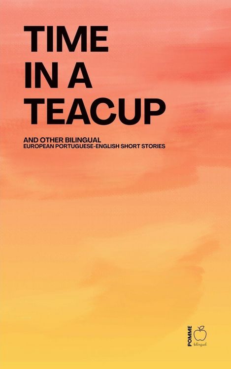 Produktbild: Time in a Teacup And Other Bilingual European Portuguese-English Short Stories