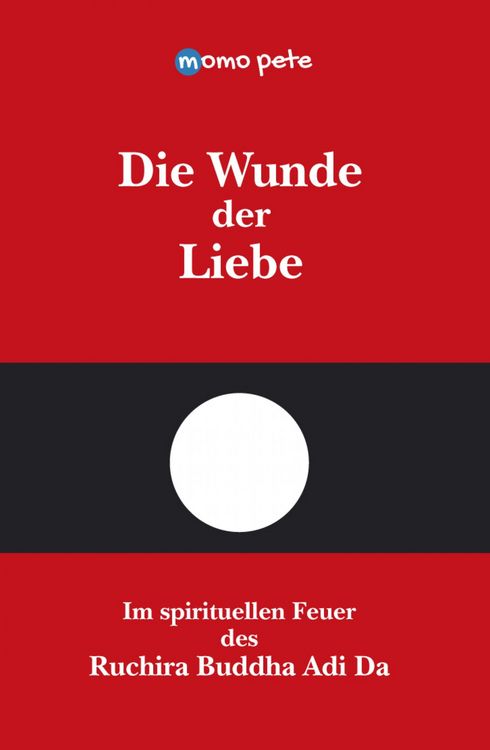 Produktbild: Die Wunde der Liebe - Im spirituellen Feuer des Ruchira Buddha Adi Da