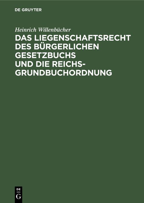 Produktbild: Das Liegenschaftsrecht des B&uuml;rgerlichen Gesetzbuchs und die Reichs-Grundbuchordnung