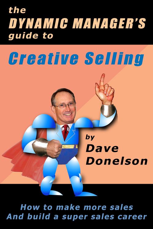Produktbild: The Dynamic Manager's Guide To Creative Selling: How To Make More Sales And Build A Super Sales Career (The Dynamic Manager Guides, #2)
