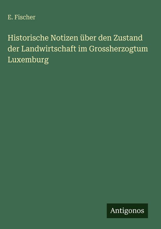 Produktbild: Historische Notizen &uuml;ber den Zustand der Landwirtschaft im Grossherzogtum Luxemburg
