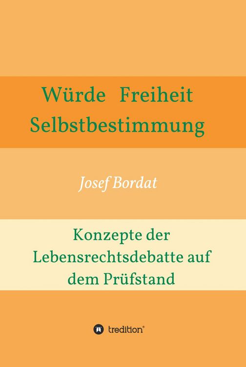 Produktbild: W&uuml;rde, Freiheit, Selbstbestimmung. Konzepte der Lebensrechtsdebatte auf dem Pr&uuml;fstand