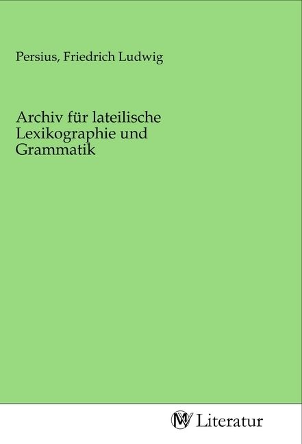 Produktbild: Archiv f&uuml;r lateilische Lexikographie und Grammatik
