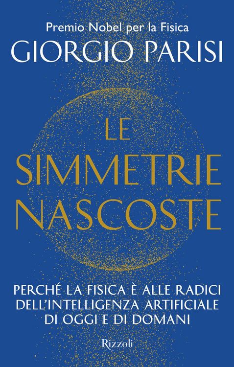 Produktbild: Le simmetrie nascoste. Perch&eacute; la fisica &egrave; alle radici dell'intelligenza artificiale di oggi e di domani