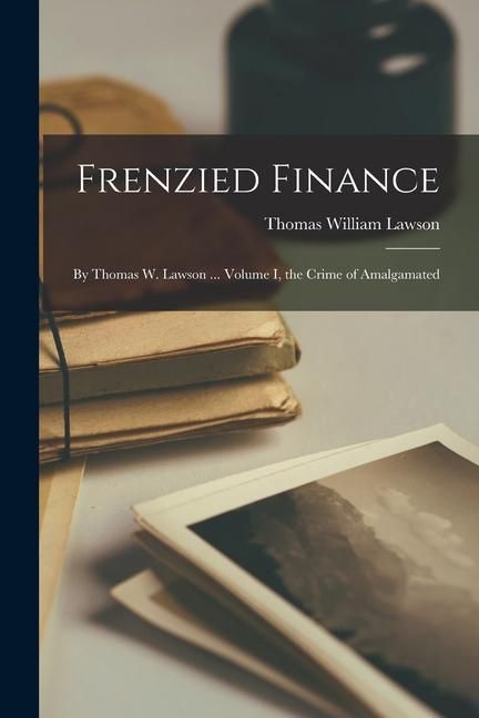 Produktbild: Frenzied Finance: By Thomas W. Lawson ... Volume I, the Crime of Amalgamated