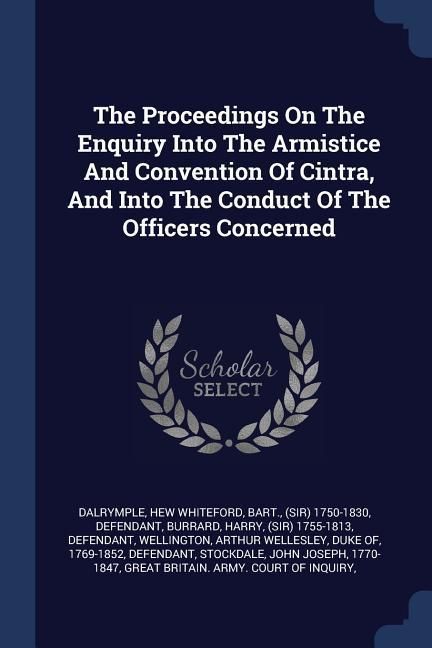 Produktbild: The Proceedings On The Enquiry Into The Armistice And Convention Of Cintra, And Into The Conduct Of The Officers Concerned