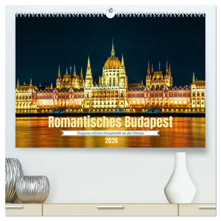 Produktbild: Romantisches Budapest - Ungarns sch&ouml;ne Hauptstadt an der Donau (hochwertiger Premium Wandkalender 2026 DIN A2 quer), Kunstdruck in Hochglanz