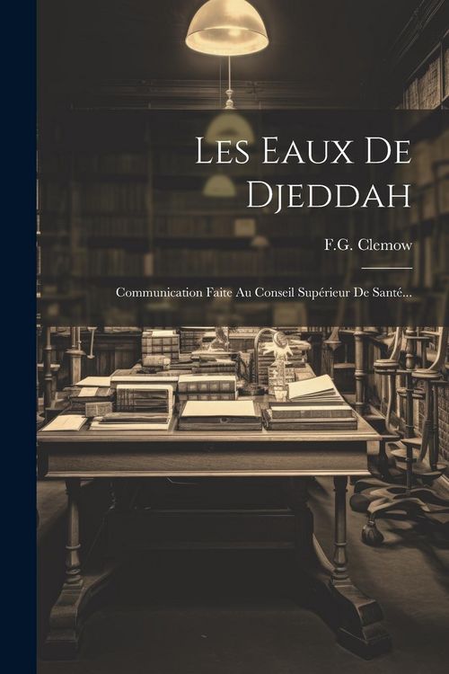Produktbild: Les Eaux De Djeddah: Communication Faite Au Conseil Sup&eacute;rieur De Sant&eacute;...