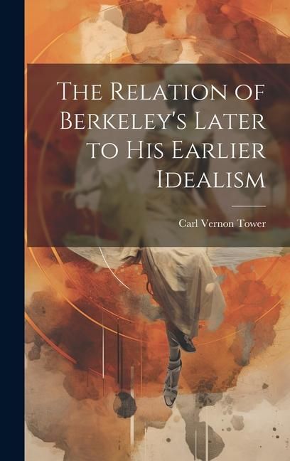 Produktbild: The Relation of Berkeley's Later to His Earlier Idealism