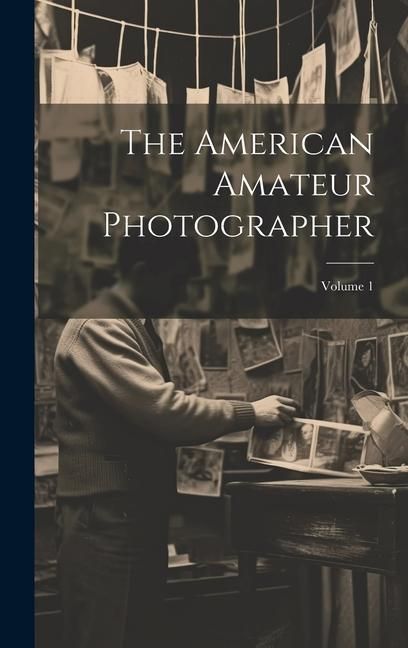 Produktbild: The American Amateur Photographer; Volume 1
