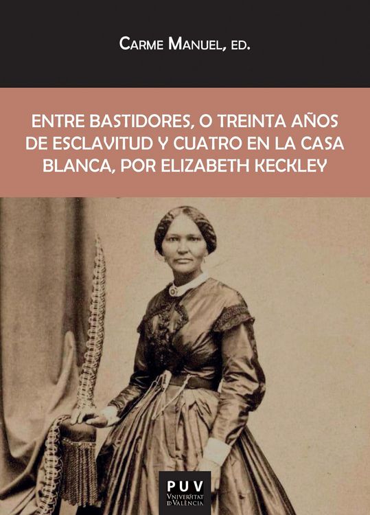 Produktbild: Entre bastidores, o treinta a&ntilde;os de esclavitud y cuatro en la Casa Blanca, por Elizabeth Keckley