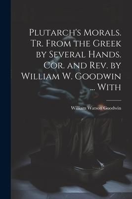 Produktbild: Plutarch's Morals. Tr. From the Greek by Several Hands. Cor. and rev. by William W. Goodwin ... With