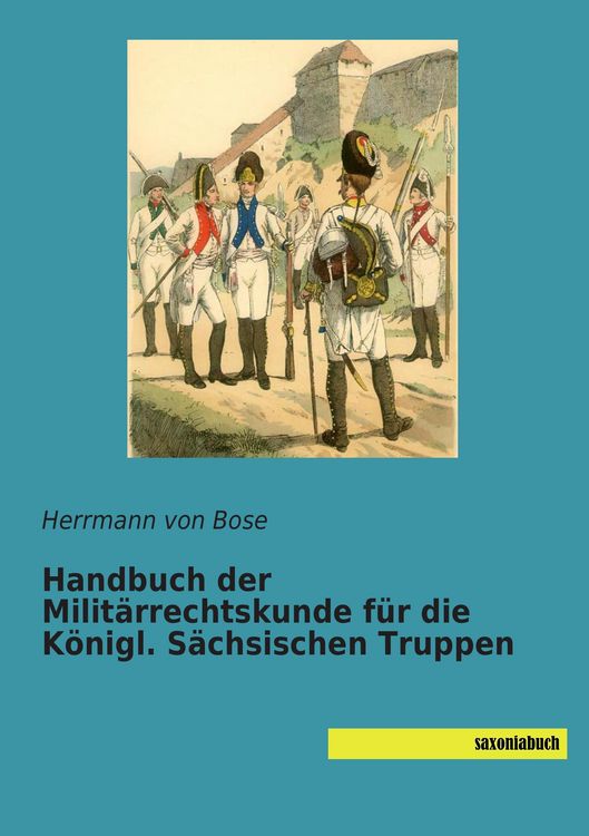 Produktbild: Handbuch der Milit&auml;rrechtskunde f&uuml;r die K&ouml;nigl. S&auml;chsischen Truppen