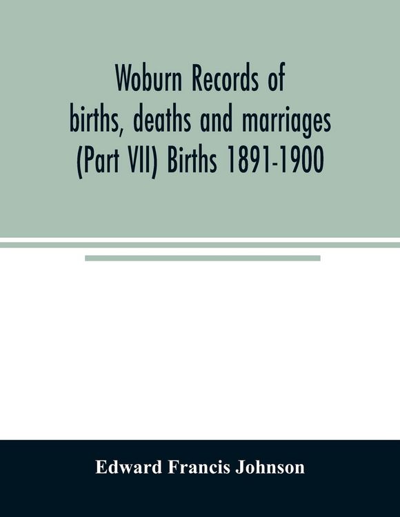 Produktbild: Woburn records of births, deaths and marriages (Part VII) Births 1891-1900